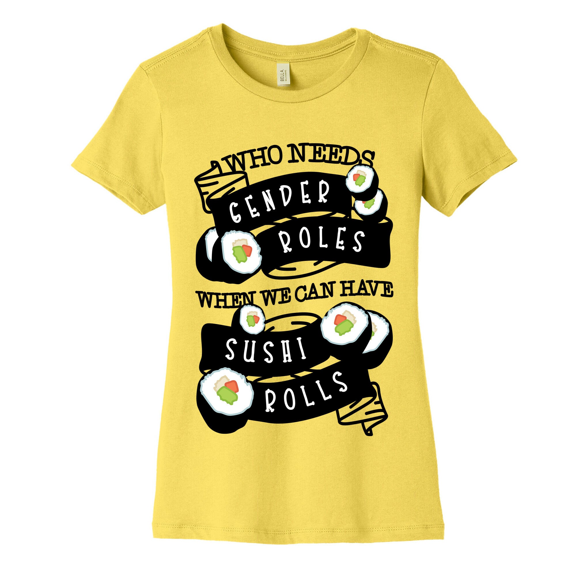 Who Needs Gender Roles When We Can Have Sushi Rolls Women's Cotton Tee